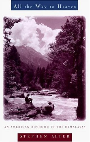 All the Way to Heaven: An American Boyhood in the Himalayas