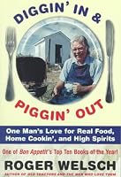 Diggin' in and Piggin' Out: One Man's Love for Real Food, Home Cookin' and High Spirits
