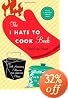The I Hate to Cook Book: 50th Anniversary Edition