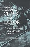 Coal, Class, and Color: Blacks in Southern West Virginia, 1915-32 (Blacks in the New World)