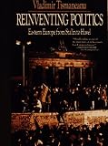 Reinventing Politics: Eastern Europe from Stalin to Havel