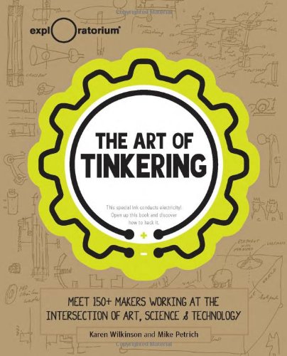 The Art of Tinkering: Meet 150+ Makers Working at the Intersection of Art, Science & Technology