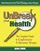 UnBreak Your Health: The Complete Guide to Complementary & Alternative Therapies