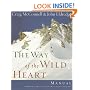 The Way of the Wild Heart Manual: A Personal Map for Your Masculine Journey