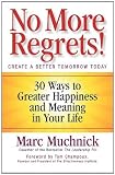 No more regrets! : 30 ways to greater happiness and meaning in your life