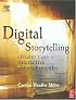 Digital Storytelling: A Creator's Guide to Interactive Entertainment