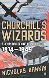 Churchill s Wizards: The British Genius for Deception 1914-1945