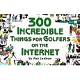 300 Incredible Things for Golfers on the Internet (Powerfresh) by Ken Leebow