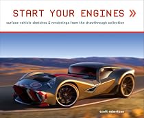 Start Your Engines: Surface Vehicle Sketches & Renderings from the Drawthrough Collection (Air Vehicle Sketches)