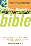 Earl Mindell'S Peak Performance Bible: How To Look Great Feel Great And Perform Better In The Gym At Work And In Be