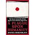 A Plague upon Humanity: The Secret Genocide of Axis Japan's Germ Warfare Operation