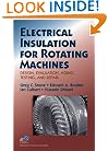 Electrical Insulation for Rotating Machines: Design, Evaluation, Aging, Testing, and Repair (IEEE Press Series on Power Engineering)