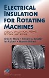 Electrical Insulation for Rotating Machines: Design, Evaluation, Aging, Testing and Repair