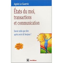 Etats du moi, transactions et communication : Savoir enfin que dire apr�s avoir dit bonjour !
