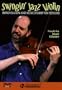 Swingin' Jazz Violin - Improvisation And Musicianship For Fiddlers