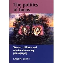 The Politics of Focus: Women, Children and Nineteenth-century Photography (Critical Image)
