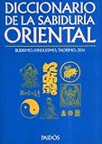 Diccionario de la sabiduria oriental/ Dictionary of the Oriental
Wisdom: Budismo, Hinduismo, Taoismo Y Zen/ Buddhism, Hinduism,
Taoism, and Zen (Spanish Edition)