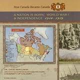 Books : A Nation Is Born: World War I And Independence, 1910-1929 (How Canada Became Canada)