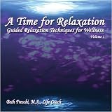 A Time for Relaxation, Vol. 1:  Guided Relaxation Techniques for Wellness