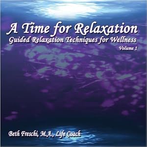 A Time for Relaxation, Vol. 1: Guided Relaxation Techniques for Wellness