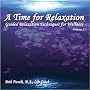 A Time for Relaxation, Vol. 1:  Guided Relaxation Techniques for Wellness