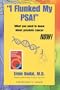 I Flunked My PSA! What You Need to Know About Prostate Cancer NOW!