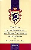 The Clan of the Flapdragon and Other Adventures in Etymology, by B.M.W. Schrapnel, Ph.D.