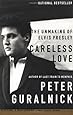 Careless Love: The Unmaking of Elvis Presley