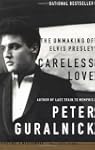 Careless Love: The Unmaking of Elvis...