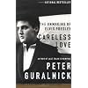 Careless Love: The Unmaking of Elvis Presley
