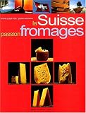Livres Recette de Fromages - La Suisse, passion Fromages