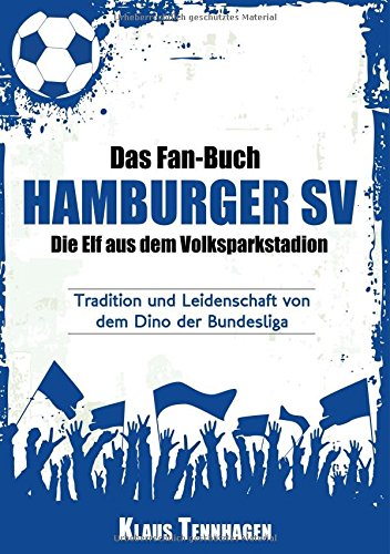 Das Fan-Buch Hamburger Sv - Die Elf Aus Dem Volksparkstadion (German Edition)