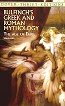 Bulfinch's Greek and Roman Mythology: The Age of Fable (Dover Thrift Editions)