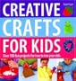 Creative Crafts for Kids: Over 100 Fun Projects for Two to Ten Year Olds