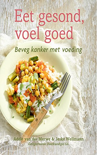 Eet gesond, voel goed: Beveg kanker met voeding (Afrikaans Edition)