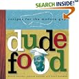 Dude Food: Recipes for the Modern Guy