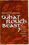 What Rough Beast?: Images of God in the Hebrew Bible
