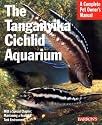 The Tanganyika Cichlid Aquarium (Complete Pet Owner's Manual)