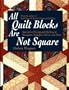All Quilt Blocks Are Not Square: Innovative Piecing and Quilting of Hexagons, Triangles, Curves, and More (Contemporary Quilting)