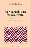 La Reconnaissance du savoir rural : Savoir des populations, recherche agricole et vulgarisation
