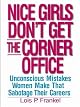 Nice Girls Don't Get the Corner Office: 101 Unconscious Mistakes Women Make That Sabotage Their Careers