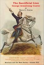 The Sacrificial Lion : George Armstrong Custer (Montana And The