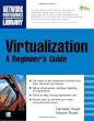 Virtualization, A Beginner's Guide
