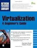 Virtualization, A Beginners Guide