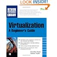 Virtualization, A Beginner's Guide