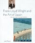 Frank Lloyd Wright and the Art of Japan: The Architects Other Passion