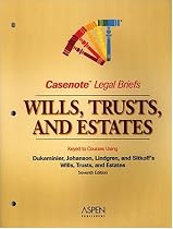 Casenote Legal Briefs: Wills, Trusts, & Estates - Keyed to Dukeminier, Johanson, Lindgren & Sitkoff