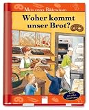 Woher kommt unser Brot? Mein erstes Bilderwissen: Seiten mit vielen Spieleffekten - Anne Ebert