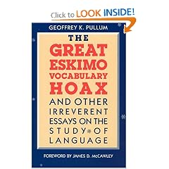 The Great Eskimo Vocabulary Hoax and Other Irreverent Essays on the Study of Language