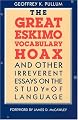 The Great Eskimo Vocabulary Hoax and Other Irreverent Essays on the Study of Language